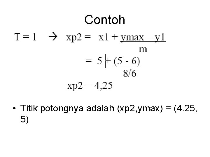 Contoh • Titik potongnya adalah (xp 2, ymax) = (4. 25, 5) 