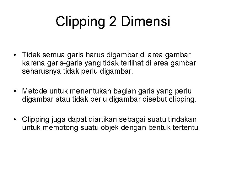 Clipping 2 Dimensi • Tidak semua garis harus digambar di area gambar karena garis-garis