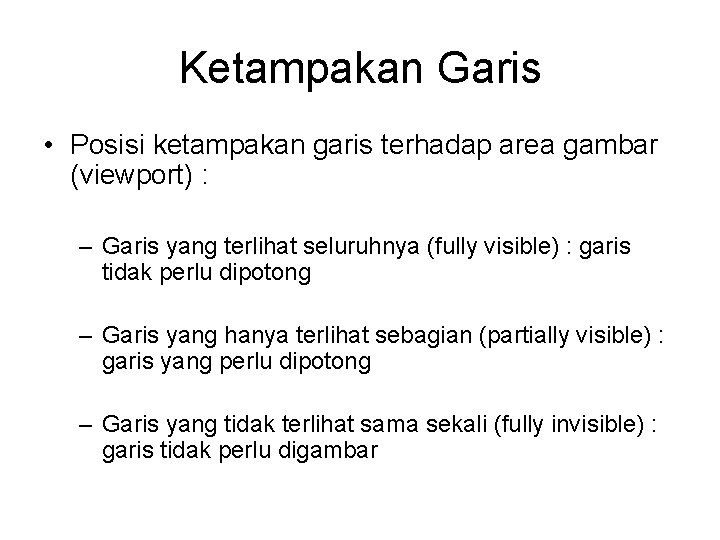 Ketampakan Garis • Posisi ketampakan garis terhadap area gambar (viewport) : – Garis yang