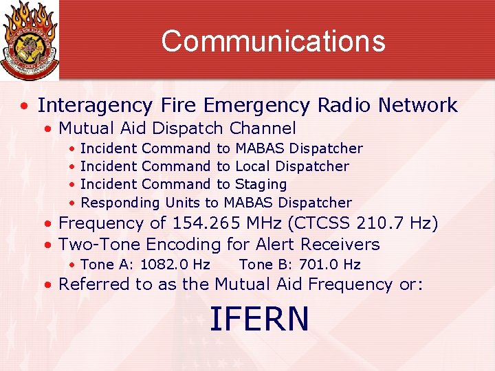 Communications • Interagency Fire Emergency Radio Network • Mutual Aid Dispatch Channel • •