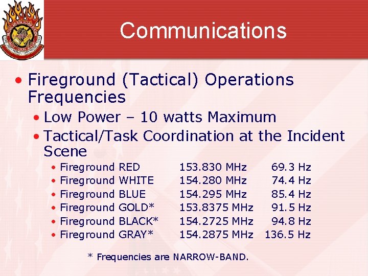 Communications • Fireground (Tactical) Operations Frequencies • Low Power – 10 watts Maximum •