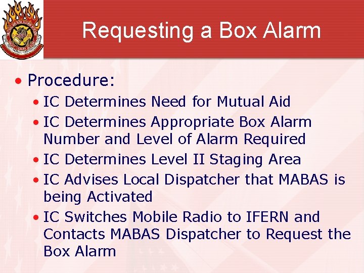 Requesting a Box Alarm • Procedure: • IC Determines Need for Mutual Aid •