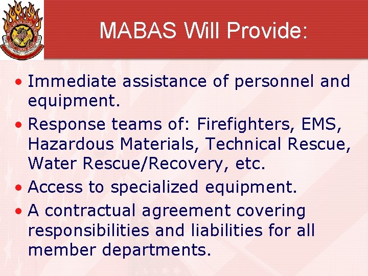 MABAS Will Provide: • Immediate assistance of personnel and equipment. • Response teams of: