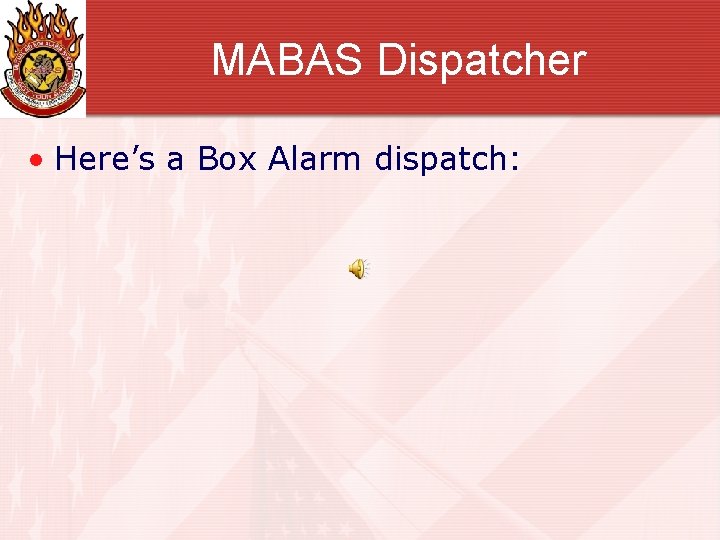 MABAS Dispatcher • Here’s a Box Alarm dispatch: 