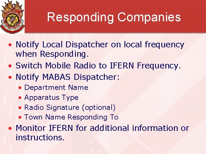 Responding Companies • Notify Local Dispatcher on local frequency when Responding. • Switch Mobile