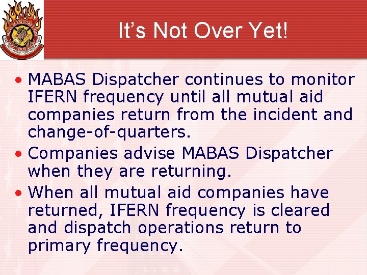 It’s Not Over Yet! • MABAS Dispatcher continues to monitor IFERN frequency until all