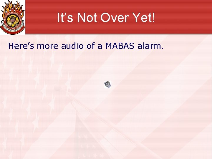 It’s Not Over Yet! Here’s more audio of a MABAS alarm. 