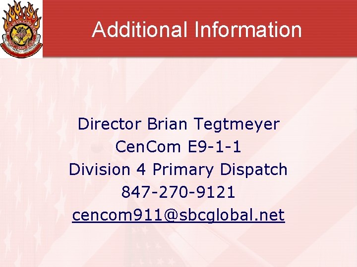 Additional Information Director Brian Tegtmeyer Cen. Com E 9 -1 -1 Division 4 Primary