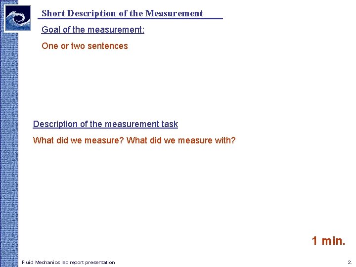 Short Description of the Measurement Goal of the measurement: One or two sentences Description