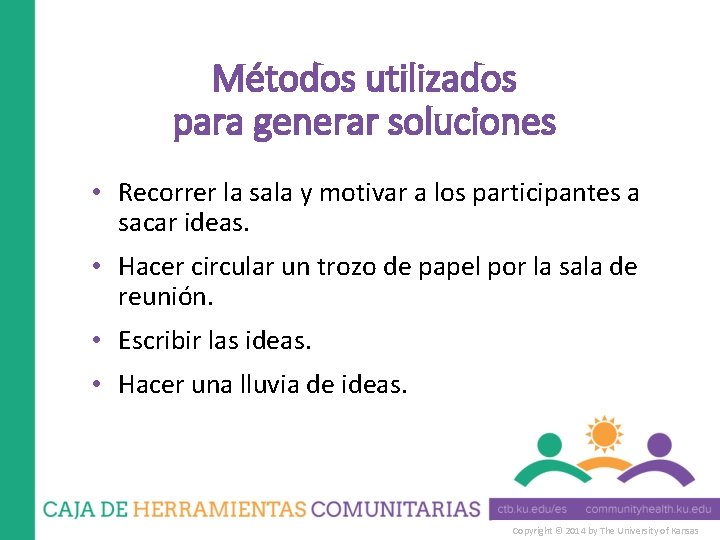 Métodos utilizados para generar soluciones • Recorrer la sala y motivar a los participantes