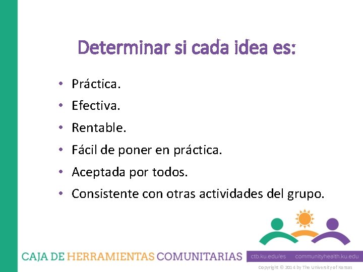 Determinar si cada idea es: • Práctica. • Efectiva. • Rentable. • Fácil de