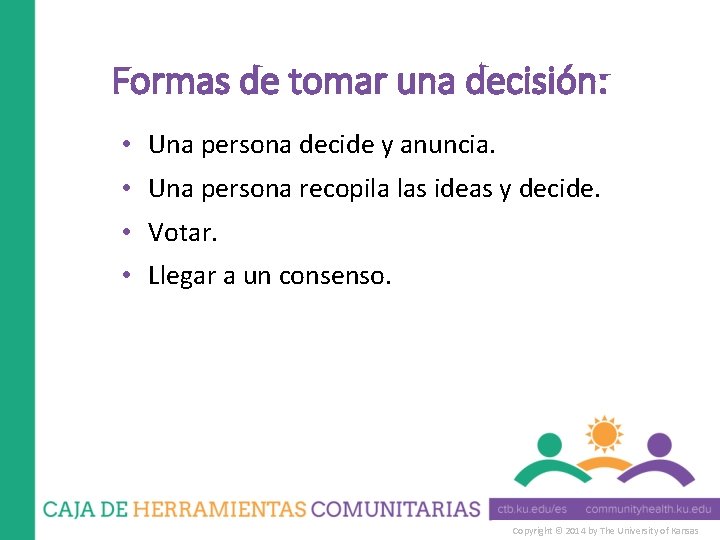 Formas de tomar una decisión: • Una persona decide y anuncia. • Una persona