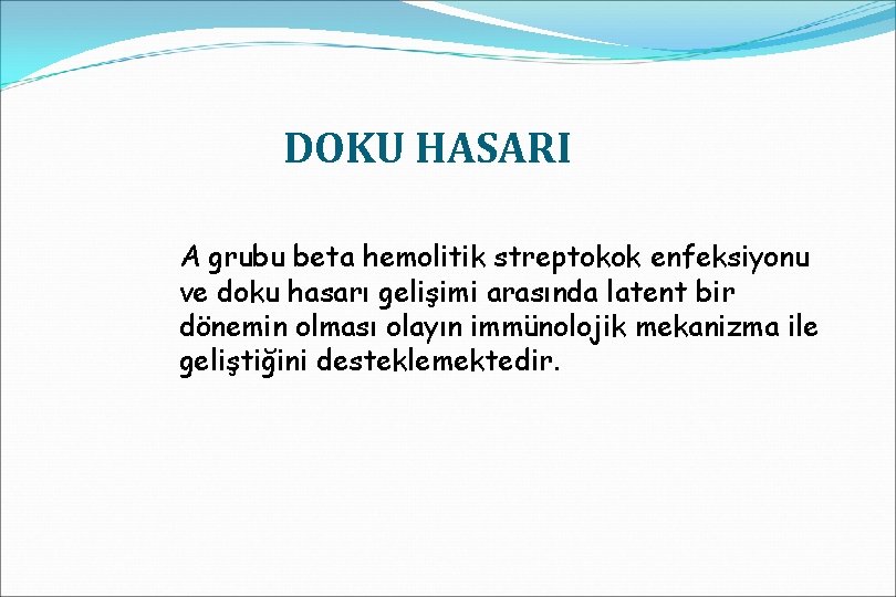 DOKU HASARI A grubu beta hemolitik streptokok enfeksiyonu ve doku hasarı gelişimi arasında latent