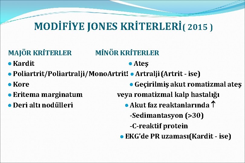 MODİFİYE JONES KRİTERLERİ( 2015 ) MAJÖR KRİTERLER MİNÖR KRİTERLER Kardit Ateş Poliartrit/Poliartralji/Mono. Artrit! Artralji(Artrit
