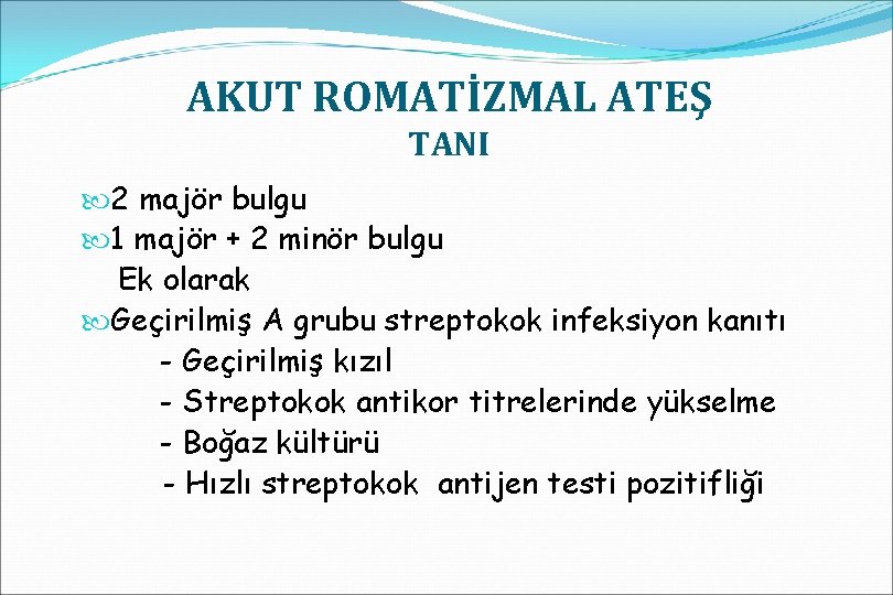 AKUT ROMATİZMAL ATEŞ TANI 2 majör bulgu 1 majör + 2 minör bulgu Ek