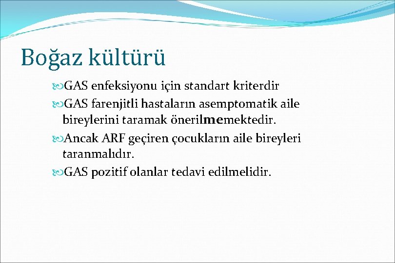 Boğaz kültürü GAS enfeksiyonu için standart kriterdir GAS farenjitli hastaların asemptomatik aile bireylerini taramak