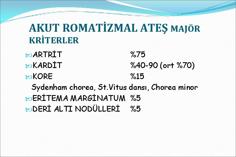 AKUT ROMATİZMAL ATEŞ MAJÖR KRİTERLER ARTRİT KARDİT KORE Sydenham chorea, St. Vitus ERİTEMA MARGİNATUM