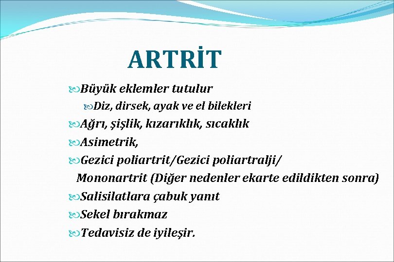 ARTRİT Büyük eklemler tutulur Diz, dirsek, ayak ve el bilekleri Ağrı, şişlik, kızarıklık, sıcaklık