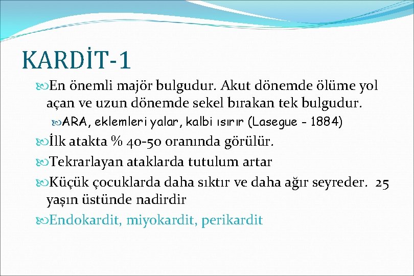 KARDİT-1 En önemli majör bulgudur. Akut dönemde ölüme yol açan ve uzun dönemde sekel