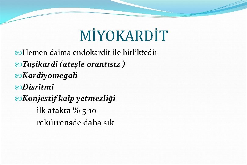 MİYOKARDİT Hemen daima endokardit ile birliktedir Taşikardi (ateşle orantısız ) Kardiyomegali Disritmi Konjestif kalp
