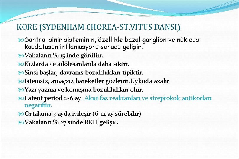 KORE (SYDENHAM CHOREA-ST. VITUS DANSI) Santral sinir sisteminin, özellikle bazal ganglion ve nükleus kaudatusun