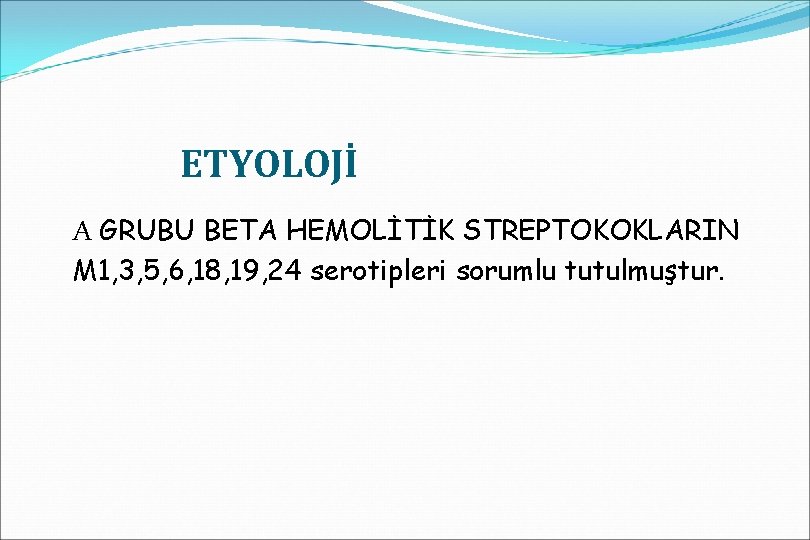 ETYOLOJİ A GRUBU BETA HEMOLİTİK STREPTOKOKLARIN M 1, 3, 5, 6, 18, 19, 24