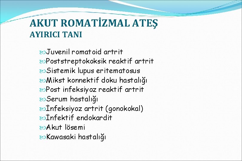 AKUT ROMATİZMAL ATEŞ AYIRICI TANI Juvenil romatoid artrit Poststreptokoksik reaktif artrit Sistemik lupus eritematosus