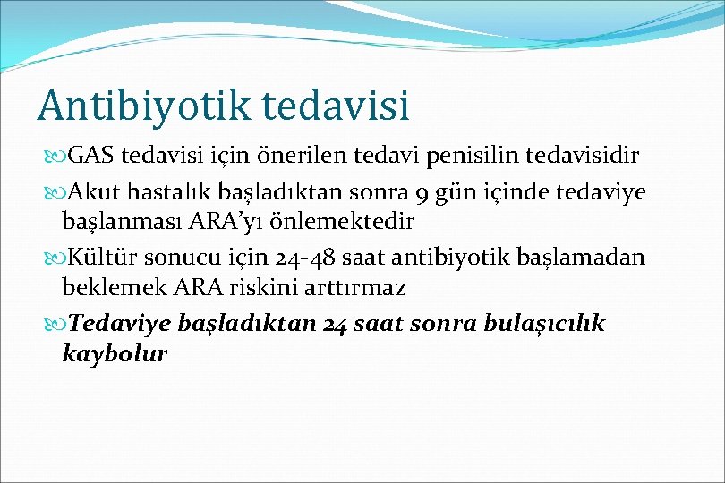 Antibiyotik tedavisi GAS tedavisi için önerilen tedavi penisilin tedavisidir Akut hastalık başladıktan sonra 9