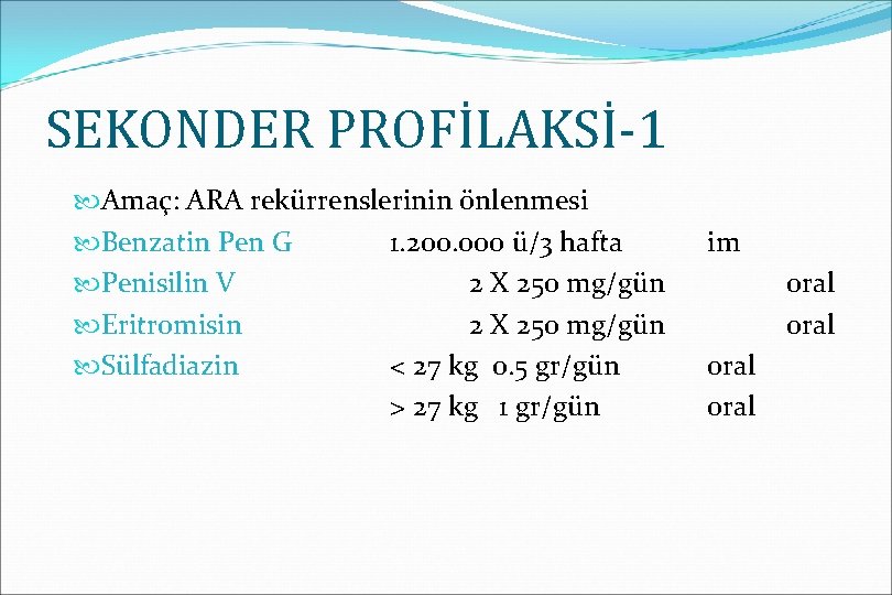 SEKONDER PROFİLAKSİ-1 Amaç: ARA rekürrenslerinin önlenmesi Benzatin Pen G 1. 200. 000 ü/3 hafta
