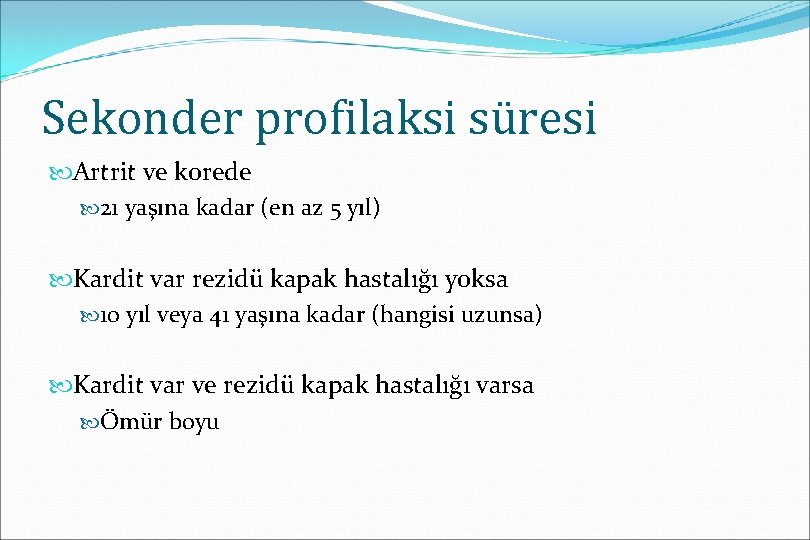 Sekonder profilaksi süresi Artrit ve korede 21 yaşına kadar (en az 5 yıl) Kardit