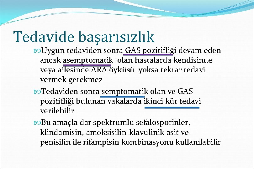Tedavide başarısızlık Uygun tedaviden sonra GAS pozitifliği devam eden ancak asemptomatik olan hastalarda kendisinde