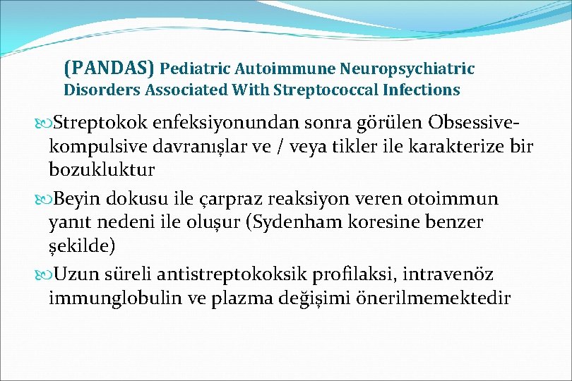 (PANDAS) Pediatric Autoimmune Neuropsychiatric Disorders Associated With Streptococcal Infections Streptokok enfeksiyonundan sonra görülen Obsessivekompulsive