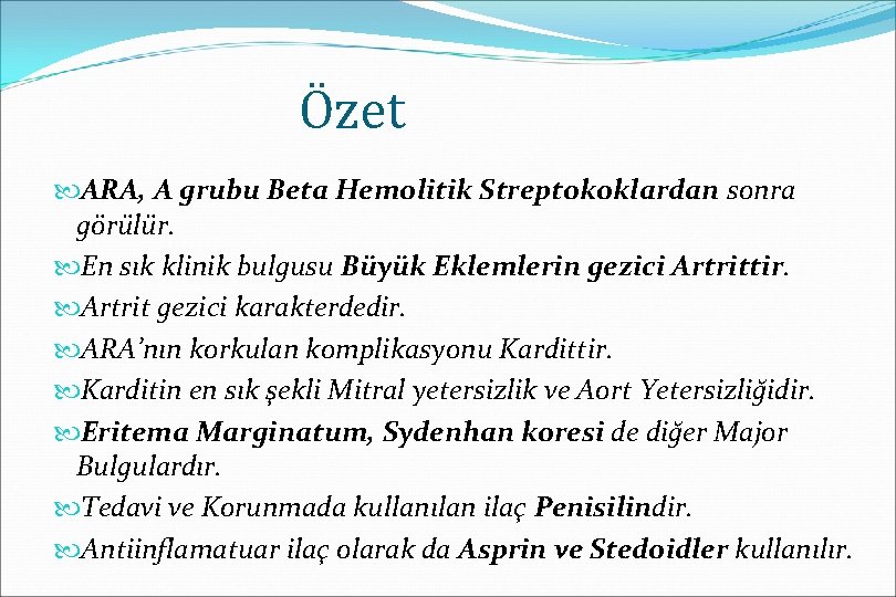Özet ARA, A grubu Beta Hemolitik Streptokoklardan sonra görülür. En sık klinik bulgusu Büyük