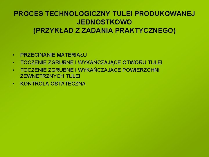 PROCES TECHNOLOGICZNY TULEI PRODUKOWANEJ JEDNOSTKOWO (PRZYKŁAD Z ZADANIA PRAKTYCZNEGO) • • PRZECINANIE MATERIAŁU TOCZENIE