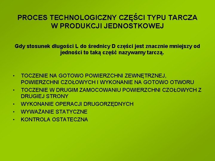 PROCES TECHNOLOGICZNY CZĘŚCI TYPU TARCZA W PRODUKCJI JEDNOSTKOWEJ Gdy stosunek długości L do średnicy