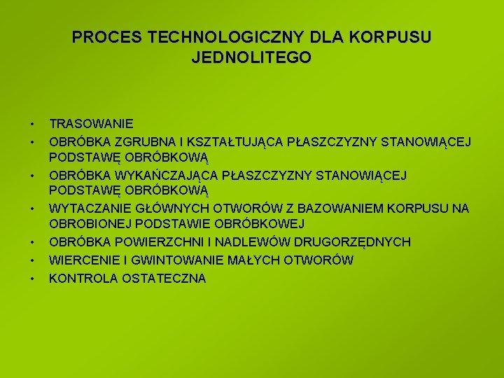 PROCES TECHNOLOGICZNY DLA KORPUSU JEDNOLITEGO • • TRASOWANIE OBRÓBKA ZGRUBNA I KSZTAŁTUJĄCA PŁASZCZYZNY STANOWIĄCEJ