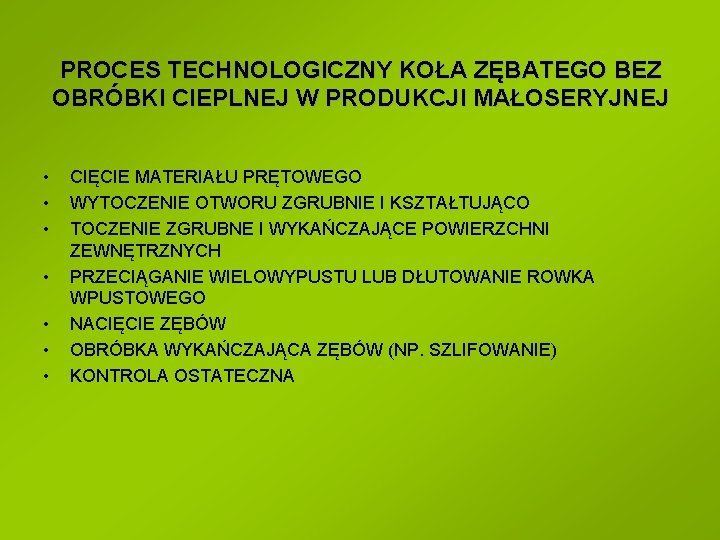 PROCES TECHNOLOGICZNY KOŁA ZĘBATEGO BEZ OBRÓBKI CIEPLNEJ W PRODUKCJI MAŁOSERYJNEJ • • CIĘCIE MATERIAŁU