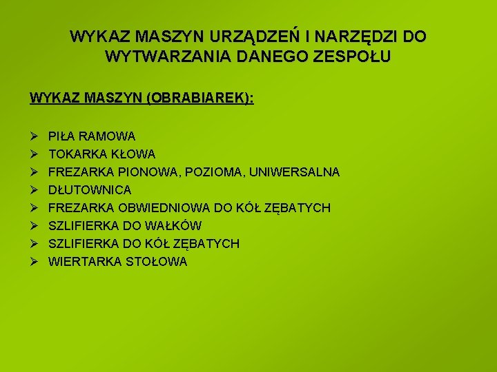 WYKAZ MASZYN URZĄDZEŃ I NARZĘDZI DO WYTWARZANIA DANEGO ZESPOŁU WYKAZ MASZYN (OBRABIAREK): Ø Ø