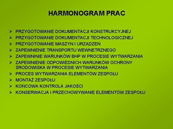 HARMONOGRAM PRAC Ø Ø Ø Ø Ø PRZYGOTOWANIE DOKUMENTACJI KONSTRUKCYJNEJ PRZYGOTOWANIE DOKUMENTACJI TECHNOLOGICZNEJ PRZYGOTOWANIE