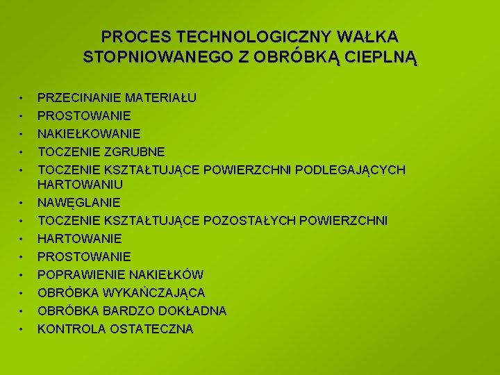 PROCES TECHNOLOGICZNY WAŁKA STOPNIOWANEGO Z OBRÓBKĄ CIEPLNĄ • • • • PRZECINANIE MATERIAŁU PROSTOWANIE