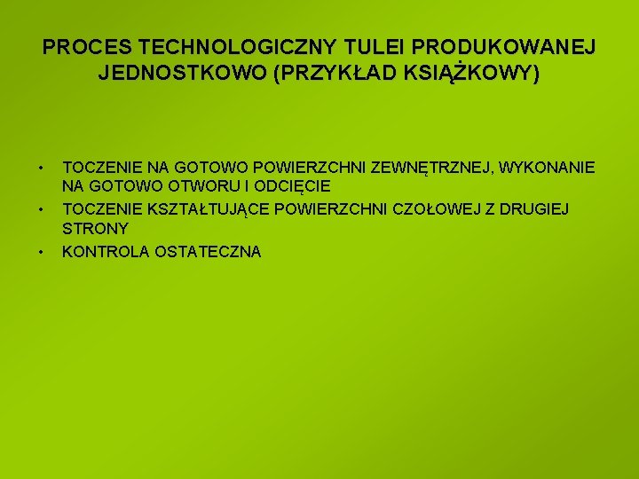 PROCES TECHNOLOGICZNY TULEI PRODUKOWANEJ JEDNOSTKOWO (PRZYKŁAD KSIĄŻKOWY) • • • TOCZENIE NA GOTOWO POWIERZCHNI