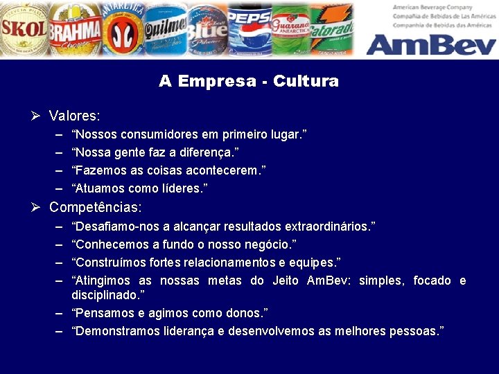 A Empresa - Cultura Ø Valores: – – “Nossos consumidores em primeiro lugar. ”