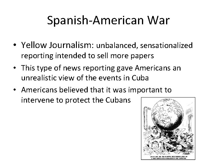 Spanish-American War • Yellow Journalism: unbalanced, sensationalized reporting intended to sell more papers •