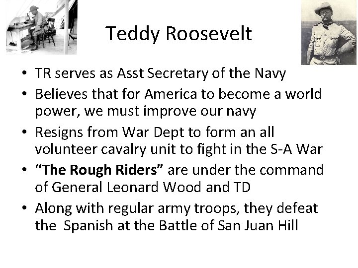 Teddy Roosevelt • TR serves as Asst Secretary of the Navy • Believes that