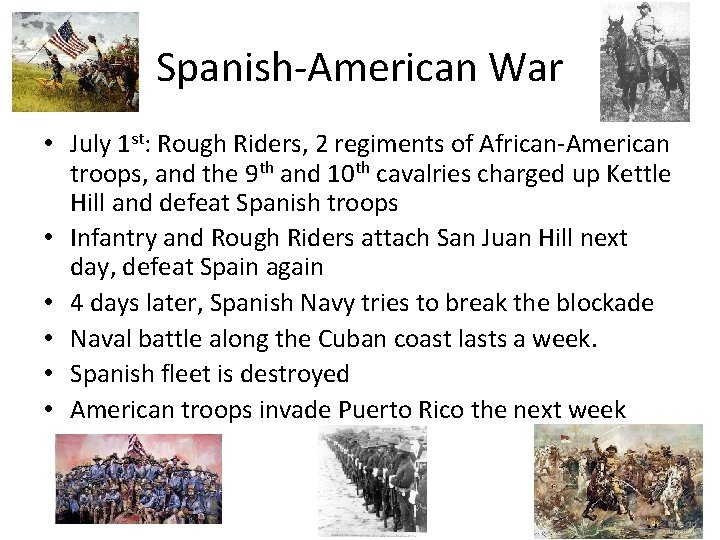 Spanish-American War • July 1 st: Rough Riders, 2 regiments of African-American troops, and