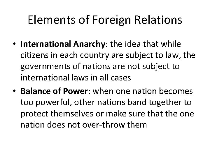 Elements of Foreign Relations • International Anarchy: the idea that while citizens in each