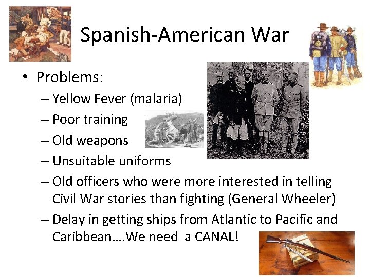 Spanish-American War • Problems: – Yellow Fever (malaria) – Poor training – Old weapons