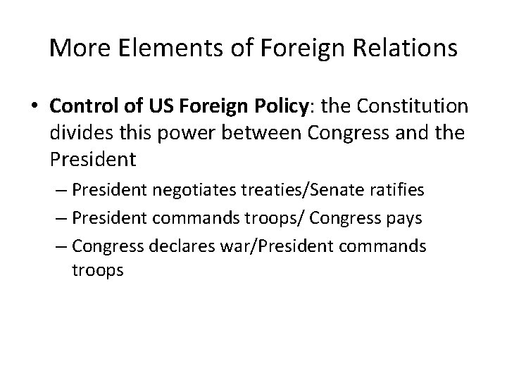 More Elements of Foreign Relations • Control of US Foreign Policy: the Constitution divides