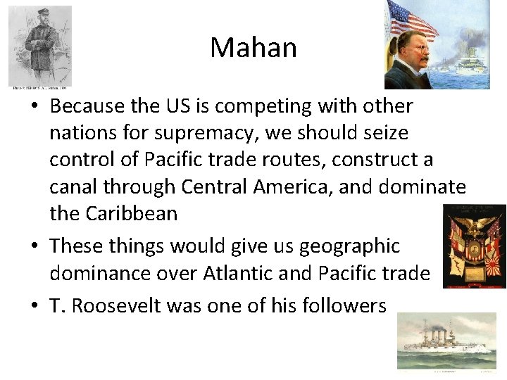 Mahan • Because the US is competing with other nations for supremacy, we should