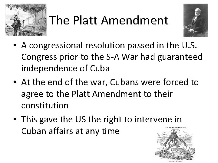 The Platt Amendment • A congressional resolution passed in the U. S. Congress prior